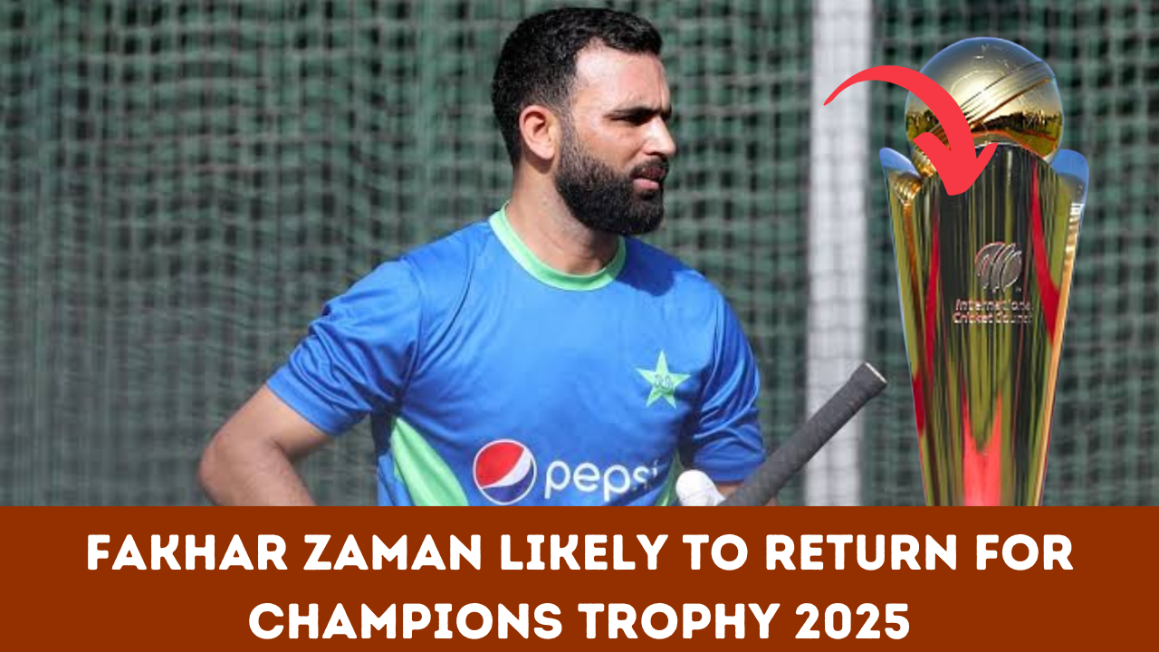 Fakhar Zaman Likely to Return for Champions Trophy 2025